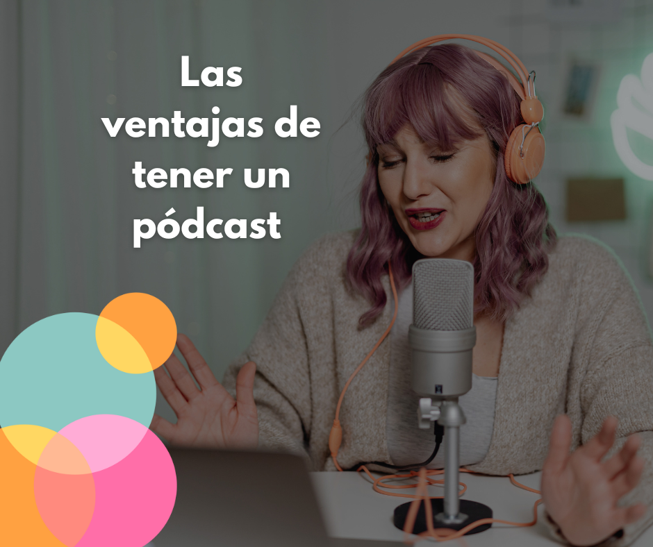 Las ventajas de tener un pódcast para tu marca o proyecto